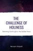 The Challenge of Holiness : Radiating God's Light in the Darkest Hours
