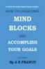 How To Overcome Mind Blocks And Accomplish Your Goals