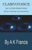 Clairvoyance - My 35 True Predictions: How To Develop Your Intuitions