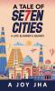 A TALE OF SE7EN CITIES : A LATE BLOOMER’S JOURNEY
