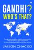 Gandhi? Who'S That? : Though Nominated Five Times How And Why The Nobel Foundation Ignored Him! And 64 Other Hardly Known But Should Know Articles