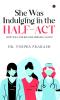 She Was Indulging in the Half-Act