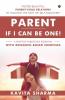 Parent - If I Can Be One!: Foster Beautiful Parent-Child Relations By Walking The Path Of Self-Discovery