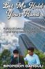 Let Me Hold Your Hand: A story of overcoming obstacles and  rising beyond suffering.