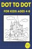 Dot To Dot For Kids Ages 4-8 : 100 Fun Connect The Dots Puzzles For Children - Activity Book For Learning - Age 4-6 6-8 Year Olds