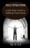 Restoration: A Self-Help Guide To Fighting Depression : Fighting Depression