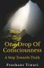 One Drop Of Consciousness A Step Towards Truth: Sound Is Compulsiveness Silence Is Consciousness