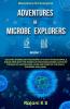 Adventures Of Microbe Explorers - Book 1 Exciting Stories On The Making Of Early Microscopes A Sneak Peek Into The World Of Microorganisms Dawn Of The Era Of Vaccination Lives And Times Of The...