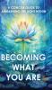 Becoming What You Are