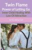 Twin Flame Power of Letting Go : Inner Child Healing With Law Of Attraction: Let Go and Let God (How to Overcome Twin Flame Separation- Manifesting Union Workbook)