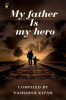 my father is my hero : my father is my hero