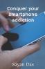 Conquer Your Smartphone Addiction