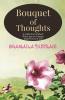 Bouquet Of Thoughts: A Collection Of Short Write-Ups On Various Experiences Of Life
