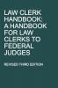 Law Clerk Handbook: A Handbook for Law Clerks to Federal Judges Revised Third Edition