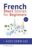 French: Short Stories for Beginners + French Audio Download: Improve your reading and listening skills in French. Learn French with Stories: 1