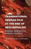 Transnational German Film at the End of Neoliberalism
