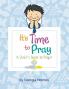 It's Time to Pray: A Child's Guide to Prayer