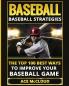 Baseball: Baseball Strategies: The Top 100 Best Ways To Improve Your Baseball Game (Best Strategies Exercises Nutrition & Training)