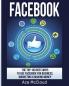 Facebook: The Top 100 Best Ways To Use Facebook For Business Marketing & Making Money (Social Media Facebook Business Online Marketing)