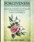 Forgiveness: The Healing Power Of Forgiveness: Discover How To Use The Power Of Forgiveness To Truly Live A Much Happier Productive And Fulfilling Life (How to Let Go of Anger & Resentment & Heal)