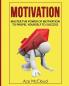 Motivation: Master The Power Of Motivation To Propel Yourself To Success (Powerful Brain Boosting Strategies to Help)