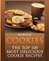 Cookies: The Top 100 Most Delicious Cookie Recipes (Mouthwatering Cookie Recipes and Cookie Baking)