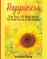 Happiness: The Top 100 Best Ways To Feel Good & Be Happy (Happiness Guide & Strategies for Eliminating Fear)