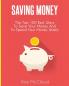 Saving Money: The Top 100 Best Ways To Save Your Money And To Spend Your Money Wisely (Saving Money Ideas Secrets & Strategies for)