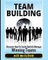 Team Building: Discover How To Easily Build & Manage Winning Teams (Strategies for Building and Leading Powerful Teams)