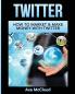 Twitter: How To Market & Make Money With Twitter (Social Media Twitter Business Marketing Sales)
