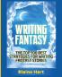 Writing Fantasy: The Top 100 Best Strategies For Writing Fantasy Stories (Epic Fantasy Fiction Adventure Story & Book)