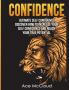 Confidence: Ultimate Self Confidence: Discover How To Increase Your Self Confidence And Reach Your True Potential (Confidence Building Strategies That Will Eliminate)