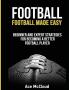 Football: Football Made Easy: Beginner and Expert Strategies For Becoming A Better Football Player (American Football Coaching Playing Training Tactic)