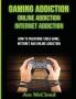 Gaming Addiction: Online Addiction: Internet Addiction: How To Overcome Video Game Internet And Online Addiction (Relief & Treatments for Video Gaming Online)