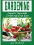 Gardening: Organic Vegetable Gardening Made Easy (Organic Vegetable Gardening Guide for Beginners)
