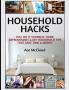 Household Hacks: 150+ Do It Yourself Home Improvement & DIY Household Tips That Save Time & Money (Household DIY Home Improvement Cleaning Organizing)