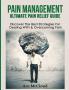 Pain Management: Ultimate Pain Relief Guide: Discover The Best Strategies For Dealing With & Overcoming Pain (Get Relief from Chronic Pain and Start Living a)
