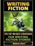 Writing Fiction: The Top 100 Best Strategies For Writing Fiction Stories (Fiction and Science Fiction Stories & Book Writing)