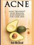 Acne: Acne Treatment: Acne Removal: Acne Remedies For Clear Skin (Acne Skin Care Treatments from Diet & Medical)