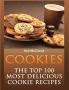 Cookies: The Top 100 Most Delicious Cookie Recipes (Mouthwatering Cookie Recipes and Cookie Baking)