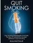 Quit Smoking: Stop Smoking Now Quickly And Easily: The Best All Natural And Modern Methods To Quit Smoking (Quit Smoking Now Quickly & Easily So You Can Live)