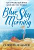 Blue Sky Morning: An Inward Journey Around The World