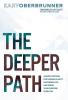 The Deeper Path: A Simple Method for Finding Clarity Mastering Life and Doing Your Purpose Every Day