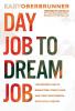 Day Job to Dream Job: The Proven Plan to Break Free Start Living and Turn Your Passion into a Full-Time Gig