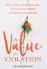 The Value in Violation: Discover How to Heal Intentionally Turn Your Pain into Purpose and Find Beauty After Betrayal