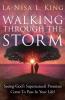Walking Through The Storm: Seeing God's Supernatural Promises Come To Pass In Your Life!