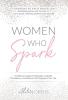 Women Who Spark: 12 Steps to Catapult Happiness Cultivate Confidence and Discover the Purpose of Your Life