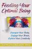 Feeding Your Optimal Being: Energize Your Body Engage Your Brain Explore Your Creativity
