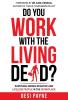Do You Work with the Living Dead?: Surviving Among Negative and Lifeless People in the Workplace