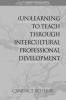(Un)Learning to Teach Through Intercultural Professional Development
